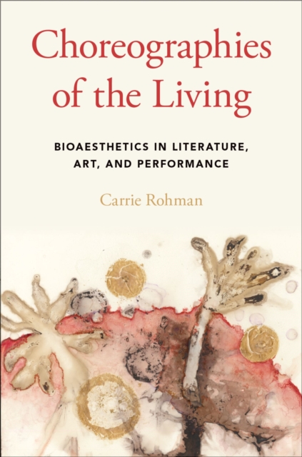 Choreographies of the Living : Bioaesthetics in Literature, Art, and Performance, EPUB eBook