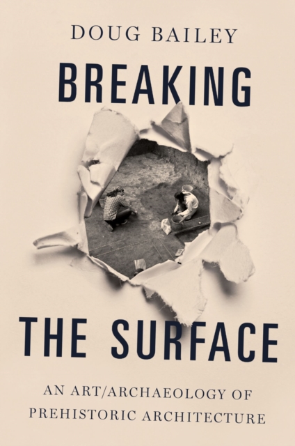Breaking the Surface : An Art/Archaeology of Prehistoric Architecture, EPUB eBook