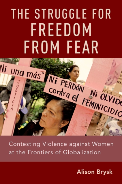 The Struggle for Freedom from Fear : Contesting Violence against Women at the Frontiers of Globalization, PDF eBook