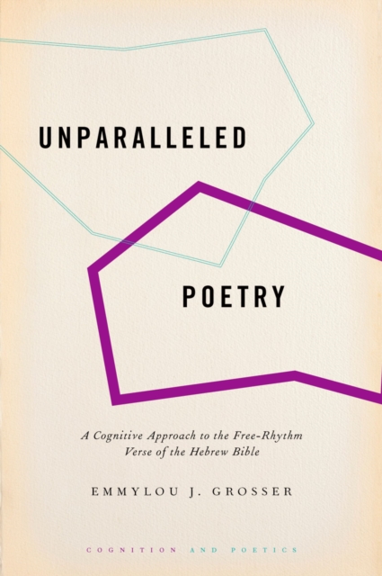 Unparalleled Poetry : A Cognitive Approach to the Free-Rhythm Verse of the Hebrew Bible, EPUB eBook