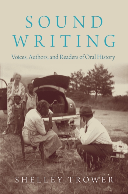 Sound Writing : Voices, Authors, and Readers of Oral History, EPUB eBook