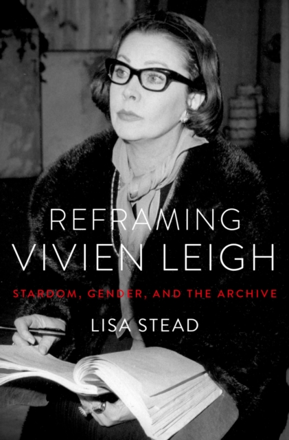 Reframing Vivien Leigh : Stardom, Gender, and the Archive, EPUB eBook