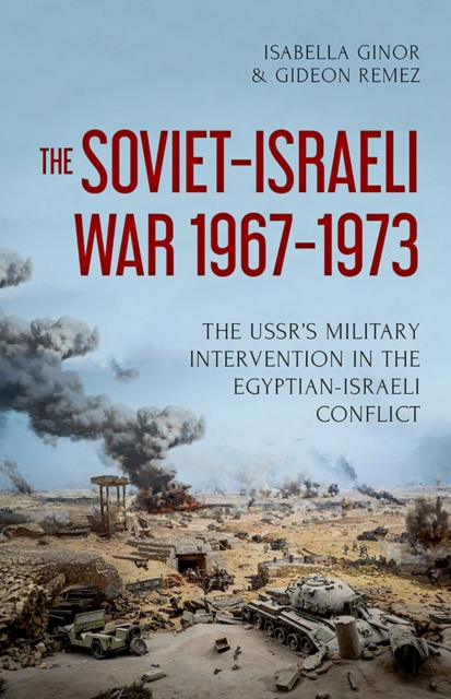 The Soviet-Israeli War, 1967-1973 : The USSR's Military Intervention in the Egyptian-Israeli Conflict, PDF eBook