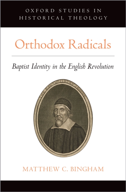 Orthodox Radicals : Baptist Identity in the English Revolution, PDF eBook