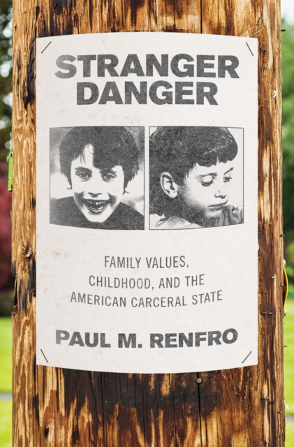 Stranger Danger : Family Values, Childhood, and the American Carceral State, PDF eBook