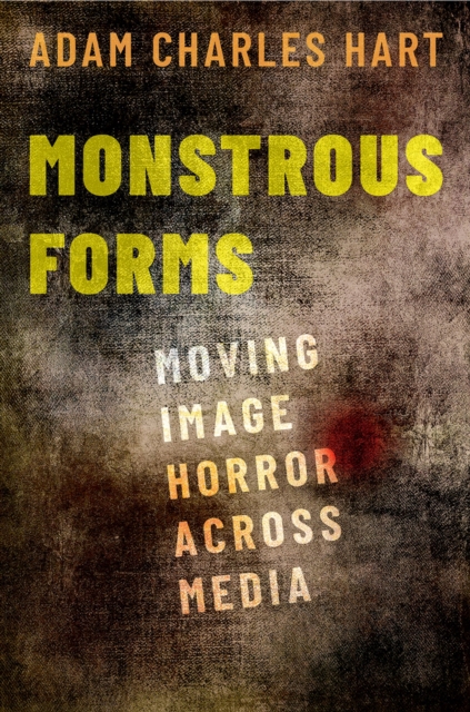 Monstrous Forms : Moving Image Horror Across Media, EPUB eBook