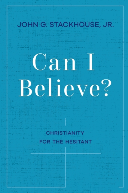 Can I Believe? : Christianity for the Hesitant, Paperback / softback Book
