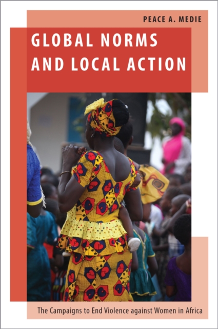 Global Norms and Local Action : The Campaigns to End Violence against Women in Africa, EPUB eBook