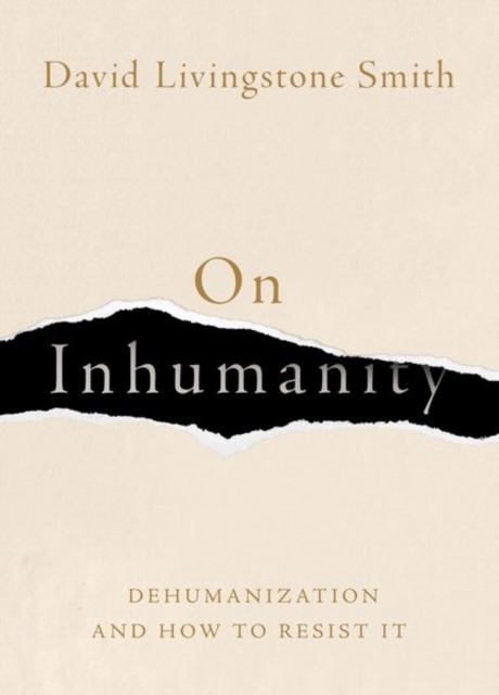 On Inhumanity : Dehumanization and How to Resist It, Hardback Book
