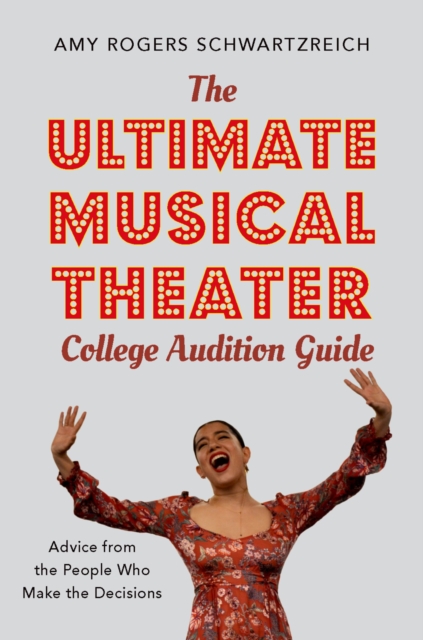 The Ultimate Musical Theater College Audition Guide : Advice from the People Who Make the Decisions, EPUB eBook