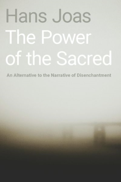 The Power of the Sacred : An Alternative to the Narrative of Disenchantment, Hardback Book