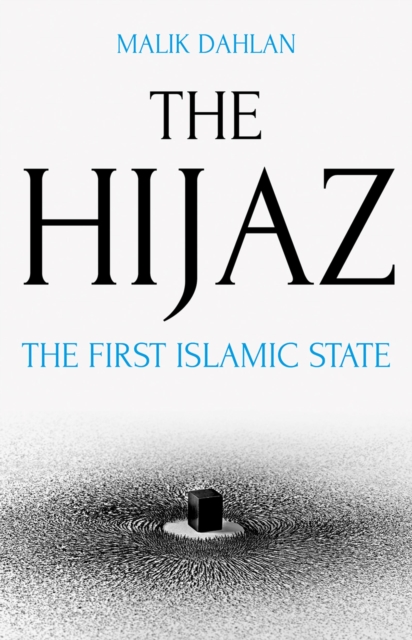The Hijaz : The First Islamic State, PDF eBook
