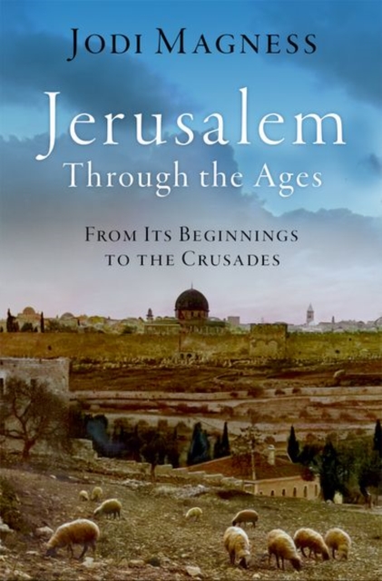 Jerusalem through the Ages : From Its Beginnings to the Crusades, Hardback Book