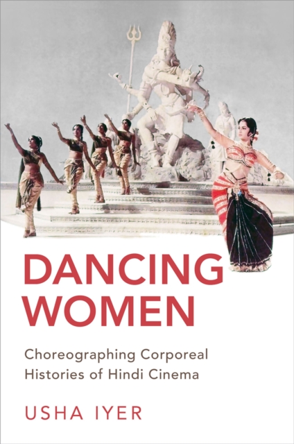 Dancing Women : Choreographing Corporeal Histories of Hindi Cinema, EPUB eBook