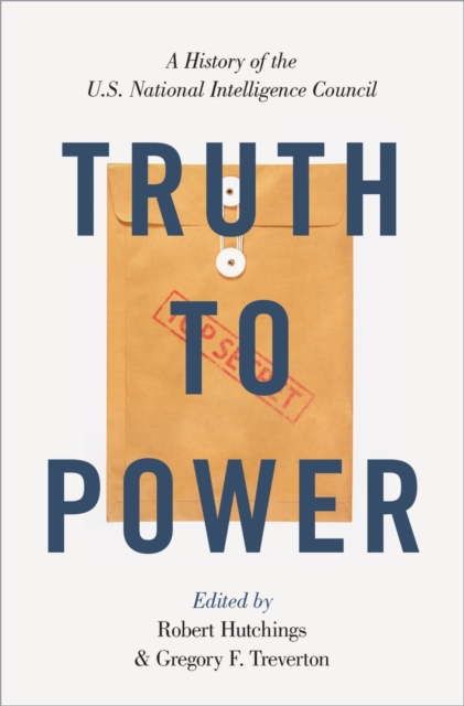 Truth to Power : A History of the U.S. National Intelligence Council, EPUB eBook
