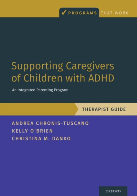 Supporting Caregivers of Children with ADHD : An Integrated Parenting Program, Therapist Guide, PDF eBook
