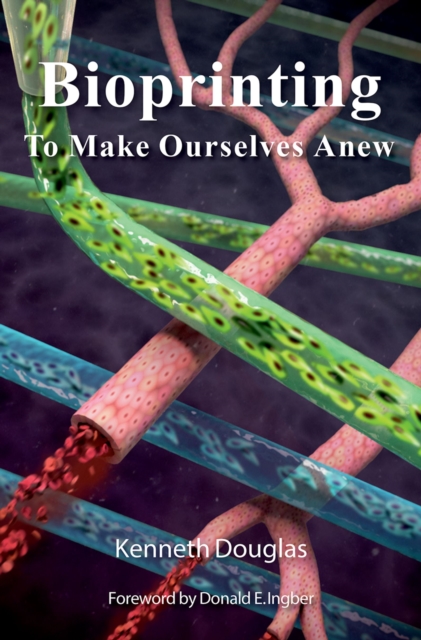 Bioprinting : To Make Ourselves Anew, PDF eBook