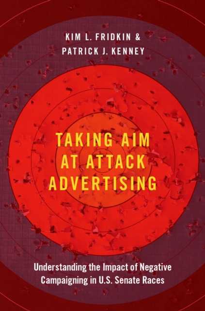 Taking Aim at Attack Advertising : Understanding the Impact of Negative Campaigning in U.S. Senate Races, EPUB eBook
