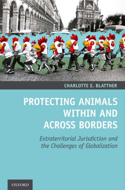Protecting Animals Within and Across Borders : Extraterritorial Jurisdiction and the Challenges of Globalization, EPUB eBook