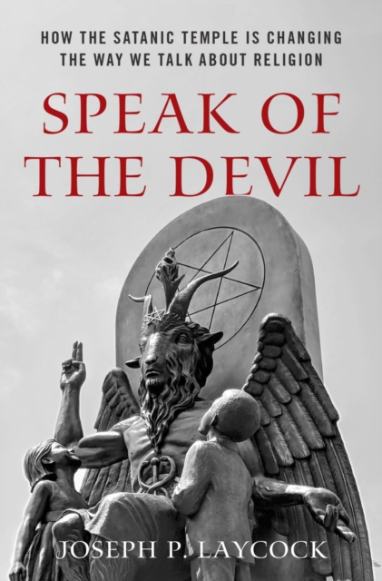 Speak of the Devil : How The Satanic Temple is Changing the Way We Talk about Religion, PDF eBook