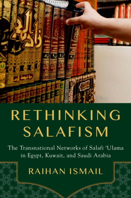 Rethinking Salafism : The Transnational Networks of Salafi 'Ulama in Egypt, Kuwait, and Saudi Arabia, EPUB eBook