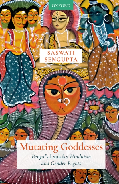 Mutating Goddesses : Bengal's Laukika Hinduism and Gender Rights, EPUB eBook