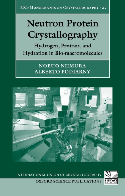 Neutron Protein Crystallography : Hydrogen, Protons, and Hydration in Bio-macromolecules, PDF eBook