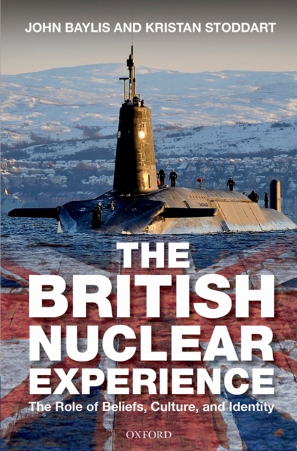 The British Nuclear Experience : The Roles of Beliefs, Culture and Identity, PDF eBook