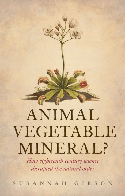 Animal, Vegetable, Mineral? : How eighteenth-century science disrupted the natural order, PDF eBook