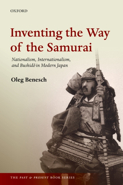 Inventing the Way of the Samurai : Nationalism, Internationalism, and Bushido in Modern Japan, PDF eBook