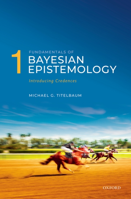 Fundamentals of Bayesian Epistemology 1 : Introducing Credences, PDF eBook