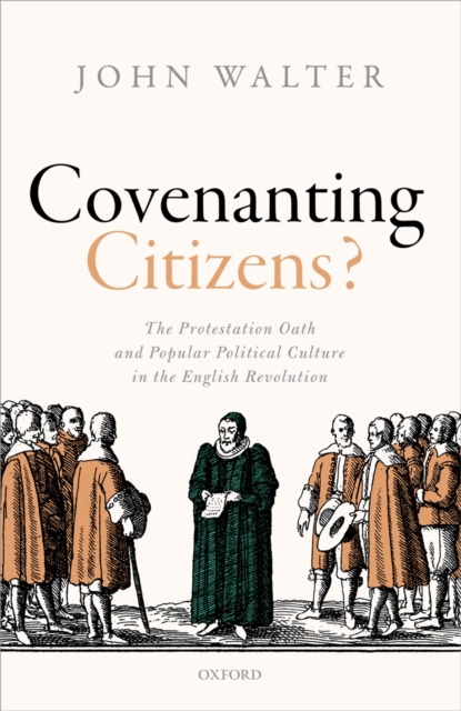 Covenanting Citizens : The Protestation Oath and Popular Political Culture in the English Revolution, PDF eBook