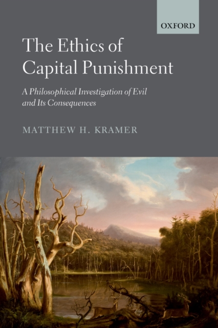 The Ethics of Capital Punishment : A Philosophical Investigation of Evil and its Consequences, EPUB eBook