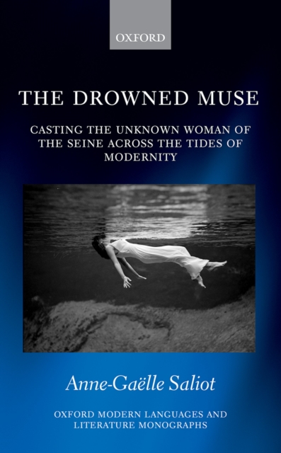 The Drowned Muse : Casting the Unknown Woman of the Seine Across the Tides of Modernity, PDF eBook