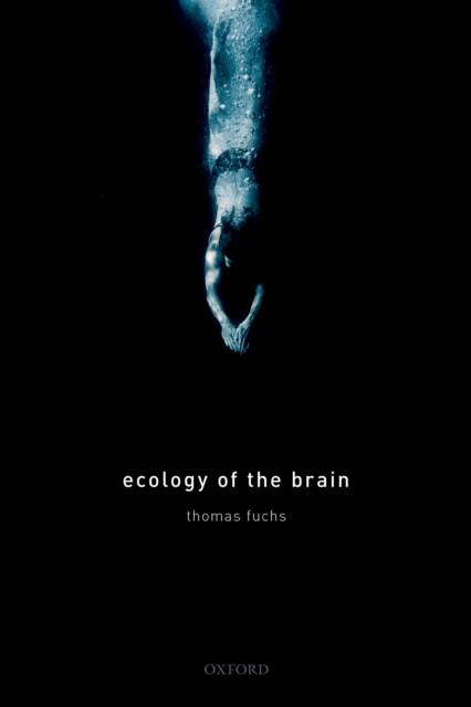 Ecology of the Brain : The phenomenology and biology of the embodied mind, PDF eBook