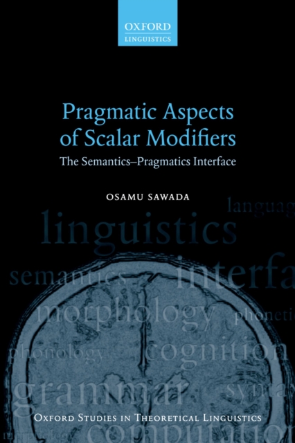 Pragmatic Aspects of Scalar Modifiers : The Semantics-Pragmatics Interface, PDF eBook