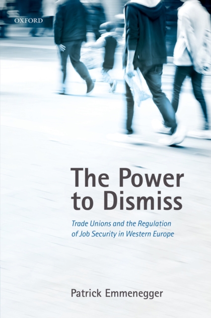 The Power to Dismiss : Trade Unions and the Regulation of Job Security in Western Europe, PDF eBook