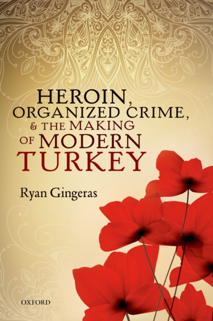 Heroin, Organized Crime, and the Making of Modern Turkey, PDF eBook