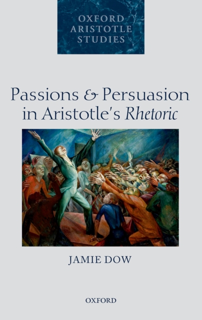 Passions and Persuasion in Aristotle's Rhetoric, PDF eBook