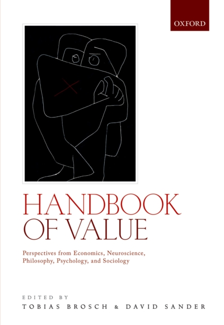 Handbook of Value : Perspectives from Economics, Neuroscience, Philosophy, Psychology and Sociology, PDF eBook