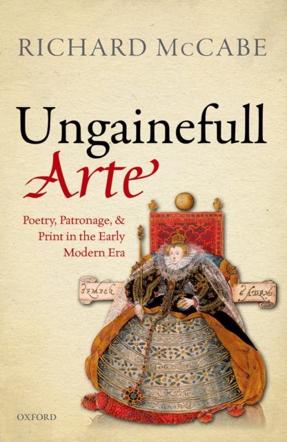 'Ungainefull Arte' : Poetry, Patronage, and Print in the Early Modern Era, PDF eBook