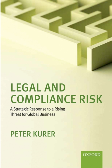 Legal and Compliance Risk : A Strategic Response to a Rising Threat for Global Business, EPUB eBook