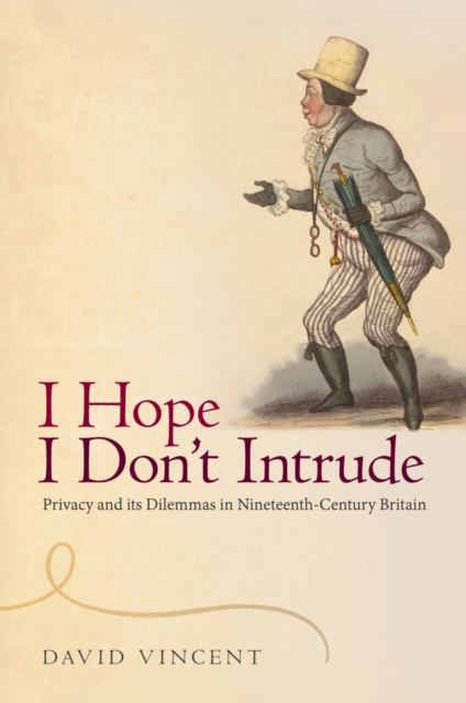 I Hope I Don't Intrude : Privacy and its Dilemmas in Nineteenth-Century Britain, EPUB eBook