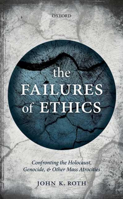 The Failures of Ethics : Confronting the Holocaust, Genocide, and Other Mass Atrocities, EPUB eBook