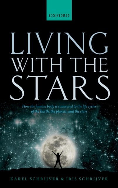 Living with the Stars : How the Human Body is Connected to the Life Cycles of the Earth, the Planets, and the Stars, PDF eBook
