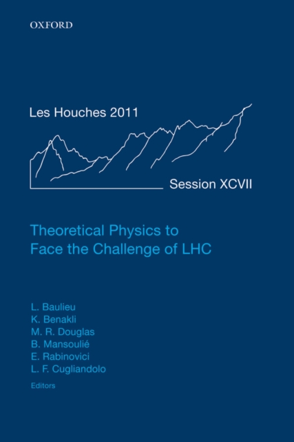 Theoretical Physics to Face the Challenge of LHC : Lecture Notes of the Les Houches Summer School: Volume 97, August 2011, PDF eBook