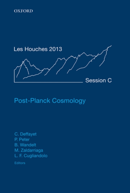 Post-Planck Cosmology : Lecture Notes of the Les Houches Summer School: Volume 100, July 2013, PDF eBook