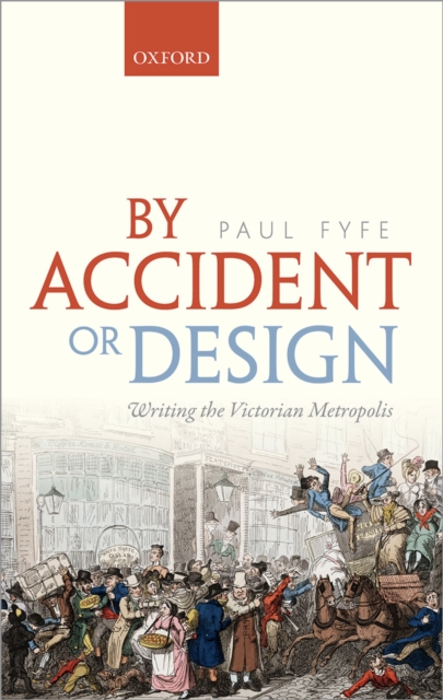 By Accident or Design : Writing the Victorian Metropolis, PDF eBook