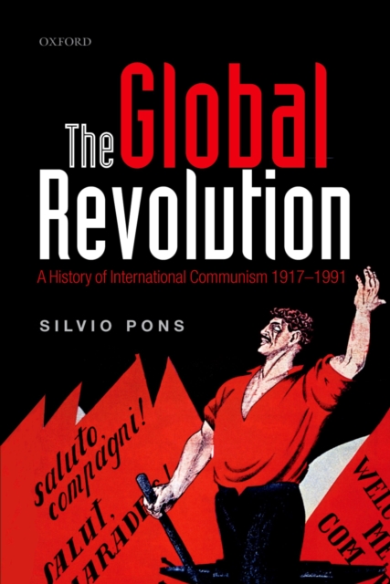 The Global Revolution : A History of International Communism 1917-1991, EPUB eBook