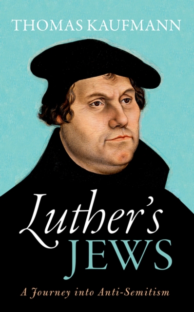 Luther's Jews : A Journey into Anti-Semitism, EPUB eBook